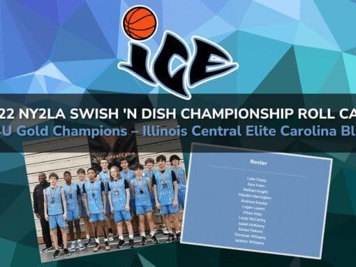 2022 NY2LA SWISH ‘N DISH CHAMPIONSHIP ROLL CALL 14U Gold Champions – Illinois Central Elite Carolina Blue